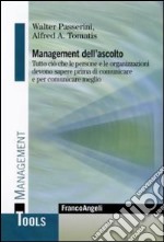 Management dell'ascolto. Tutto ciò che le persone e le organizzazioni devono sapere prima di comunicare e per comunicare meglio libro