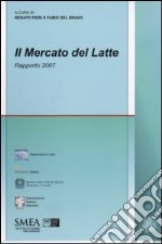 Il mercato del latte. Rapporto 2007 libro