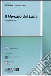 Il mercato del latte. Rapporto 2007 libro di Pieri R. (cur.) Del Bravo F. (cur.)