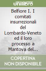 Belfiore I. I comitati insurrezionali del Lombardo-Veneto ed il loro processo a Mantova del 1852-1853 libro