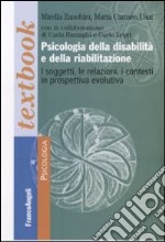 Psicologia della disabilità e della riabilitazione. I soggetti, le relazioni, i contesti in prospettiva evolutiva libro