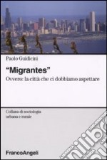 Migrantes. Ovvero: la città che ci dobbiamo aspettare libro