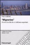 Migrantes. Ovvero: la città che ci dobbiamo aspettare libro di Guidicini Paolo