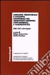 Coesione territoriale e sviluppo sostenibile del territorio europeo: convergenza e competitività. Atti del Convegno libro