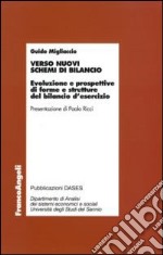 Verso nuovi schemi di bilancio. Evoluzione e prospettive di forme e strutture del bilancio d'esercizio libro