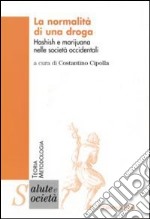 La normalità di una droga. Hashish e marijuana nelle società occidentali libro