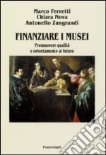 Finanziare i musei. Promuovere qualità e orientamento al futuro libro