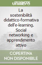 La sostenibilità didattico-formativa dell'e-learning. Social networking e apprendimento attivo