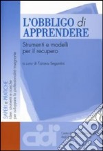 L'obbligo di apprendere. Strumenti e modelli per il recupero libro