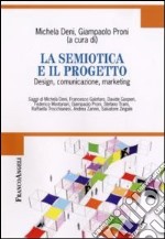 La semiotica e il progetto. Design, comunicazione, marketing libro