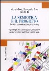 La semiotica e il progetto. Design, comunicazione, marketing libro