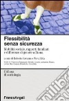 Flessibilità senza sicurezza. Mobilità sociale rapporti familiari e differenze di genere a Roma libro