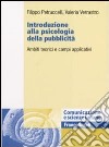 Introduzione alla psicologia della pubblicità. Ambiti teorici e campi applicativi libro