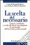 La scelta del necessario. Genere, territorio e scelte di vita in un campione di aspiranti all'Esercito professionale libro