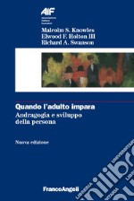 Quando l'adulto impara. Andragogia e sviluppo della persona libro