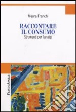 Raccontare il consumo. Strumenti per l'analisi libro