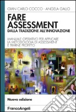 Fare assessment: dalla tradizione all'innovazione. Manuale operativo per applicare la metodologia di assessment e trarne profitto libro