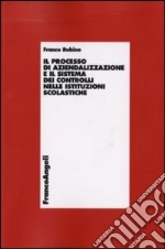 Il processo di aziendalizzazione e il sistema dei controlli nelle istituzioni scolastiche libro