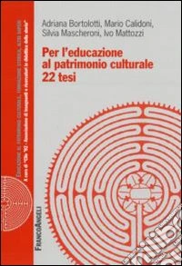 Per l'educazione al patrimonio culturale. 22 tesi