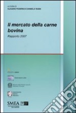 Il mercato della carne bovina. Rapporto 2007 libro