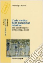 L'arte medica della guarigione interiore. Basi psicobiologiche e metodologia clinica libro