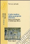 L'arte medica della guarigione interiore. Basi psicobiologiche e metodologia clinica libro