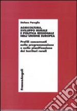 Agricoltura, sviluppo rurale e politica regionale nell'Unione Europea. Profili concorrenti nella programmazione e nella pianificazione dei territori rurali libro