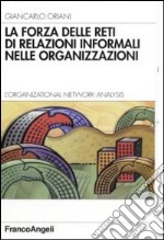 La forza delle reti di relazioni informali nelle organizzazioni. L'organizational Network Analysis libro