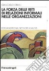 La forza delle reti di relazioni informali nelle organizzazioni. L'organizational Network Analysis libro