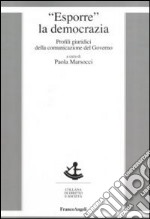 Esporre la democrazia. Profili giuridici della comunicazione del governo libro