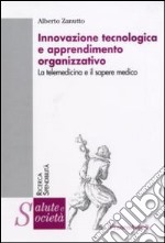 Innovazione tecnologica e apprendimento organizzativo. La telemedicina e il sapere medico libro