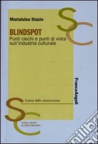Blindspot. Punti ciechi e punti di vista sull'industria culturale