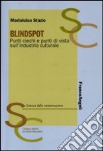 Blindspot. Punti ciechi e punti di vista sull'industria culturale libro