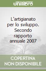 L'artigianato per lo sviluppo. Secondo rapporto annuale 2007 libro