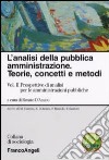 L'analisi della pubblica amministrazione. Teorie, concetti e metodi. Vol. 2: Prospettive di analisi per le amministrazioni pubbliche libro di D'Amico R. (cur.)