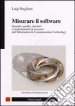 Misurare il software. Quantità, qualità, standard e miglioramento di processo nell'Information Technology