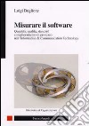 Misurare il software. Quantità, qualità, standard e miglioramento di processo nell'Information Technology libro