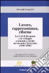 Lavoro, rappresentanza, riforme. La Cisl di Bergamo e lo sviluppo economico-sociale nel secondo Novecento (1943-1985) libro di Gregorini Giovanni