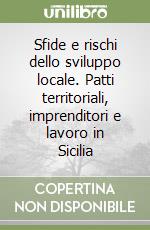 Sfide e rischi dello sviluppo locale. Patti territoriali, imprenditori e lavoro in Sicilia libro