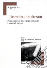 Il bambino adulterato. Psicoanalisi e questione infantile: ipotesi di lettura libro