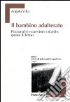 Il bambino adulterato. Psicoanalisi e questione infantile: ipotesi di lettura libro di Villa Angelo