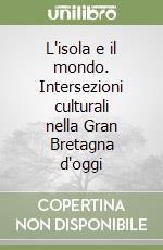 L'isola e il mondo. Intersezioni culturali nella Gran Bretagna d'oggi