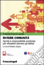 Rifare comunità. Aprirsi a responsabilità condivise per chiudere davvero gli Istituti libro