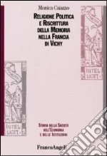 Religione politica e riscrittura della memoria nella Francia di Vichy libro