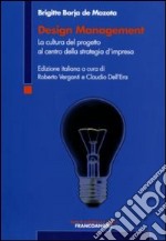 Design management. La cultura del progetto al centro della strategia d'impresa libro