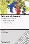 Educare al denaro. Socializzazione economica tra generi e generazioni libro