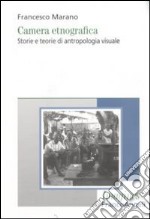 Camera etnografica. Storie e teorie di antropologia visuale libro