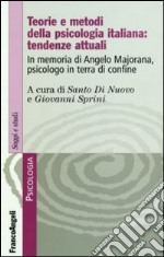 Teorie e metodi della psicologia italiana: tendenze attuali. In memoria di Angelo Majorana, psicologo in terra di confine libro