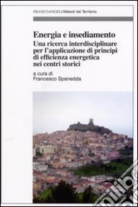 Energia e insediamento. Una ricerca interdisciplinare per l'applicazione di principi di efficienza energetica nei centri storici