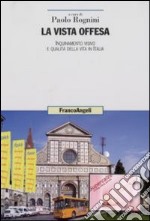 La vista offesa. Inquinamento visivo e qualità della vita in Italia libro